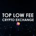 Crypto Exchange – Top sàn có phí giao dịch thấp nhất